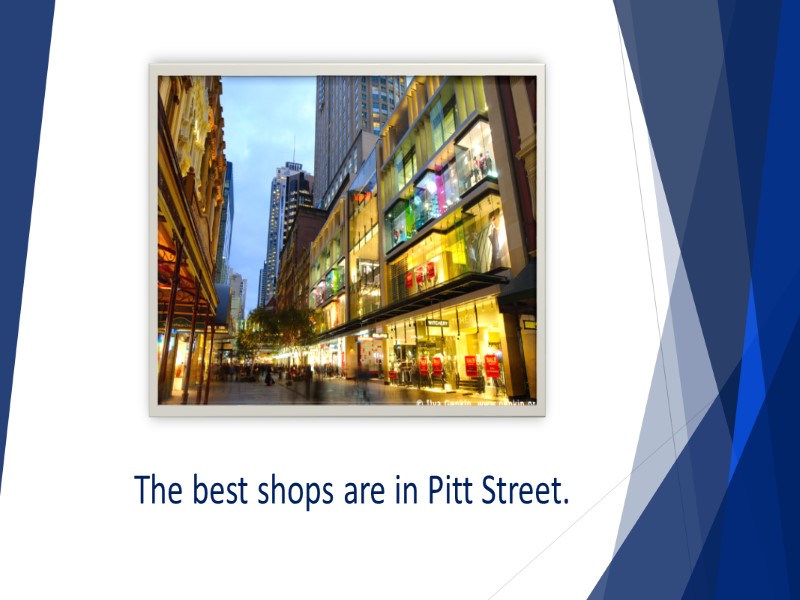 The best shops are in Pitt Street.